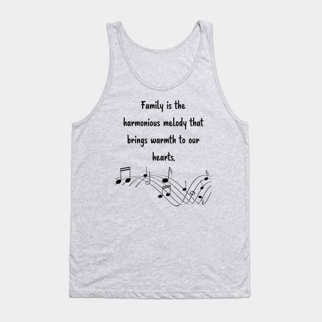 Family is like Music Set 1 - harmonious melody brings warmth to our hearts. Tank Top by Carrie Ann's Collection